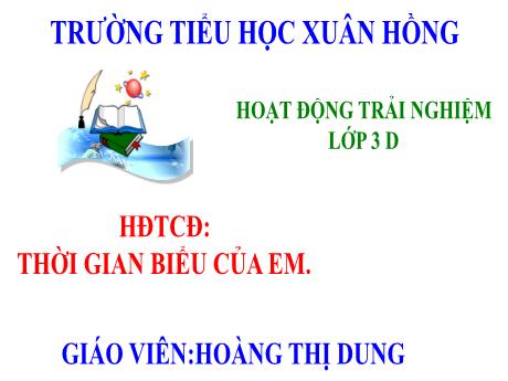 Bài giảng Hoạt động trải nghiệm 3 (Kết nối tri thức) - Chủ đề: Thời gian của em - Năm học 2023-2024 - Hoàng Thị Dung