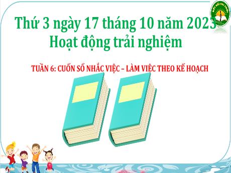 Bài giảng Hoạt động trải nghiệm 3 (Kết nối tri thức) - Tuần 6 - Bài: Cuốn sổ nhắc việc, làm việc theo kế hoạch - Năm học 2023-2024 - Hoàng Thị Dung