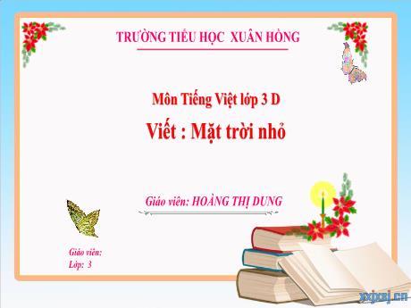 Bài giảng Tiếng Việt 3 - Bài (Viết): Mặt trời nhỏ - Năm học 2023-2024 - Hoàng Thị Dung