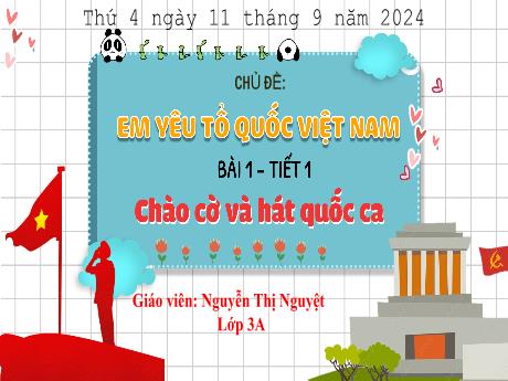 Bài giảng Tiếng Việt 3 (Kết nối tri thức) - Bài 1: Chào cờ và hát quốc ca (Tiết 1) - Năm học 2024-2025 - Nguyễn Thị Nguyệt