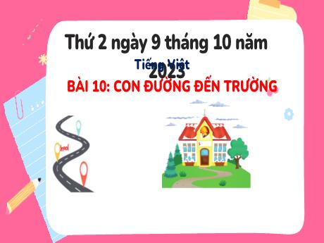 Bài giảng Tiếng Việt 3 (Kết nối tri thức) - Bài 10: Con đường đến trường - Năm học 2023-2024 - Bạch Thị Hải Yến