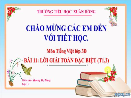 Bài giảng Tiếng Việt 3 (Kết nối tri thức) - Bài 11: Lời giải toán đặc biệt (Tiết 1+2) - Năm học 2023-2024 - Hoàng Thị Dung