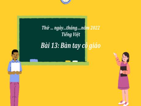 Bài giảng Tiếng Việt 3 (Kết nối tri thức) - Bài 13: Bàn tay cô giáo - Năm học 2022-2023 - Trần Thị Hương