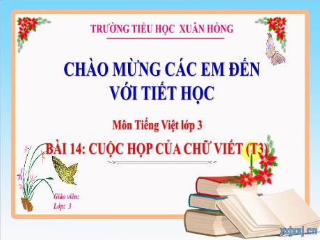 Bài giảng Tiếng Việt 3 (Kết nối tri thức) - Bài 14: Cuộc họp của chữ viết (Tiết 3) - Năm học 2023-2024 - Hoàng Thị Dung