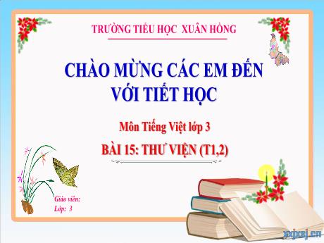 Bài giảng Tiêng Việt 3 (Kết nối tri thức) - Bài 15: Thư viện (Tiết 1+2) - Năm học 2023-2024 - Hoàng Thị Dung