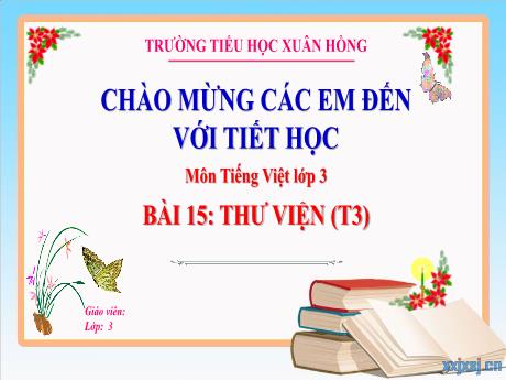 Bài giảng Tiếng Việt 3 (Kết nối tri thức) - Bài 15: Thư viện (Tiết 3) - Năm học 2023-2024 - Hoàng Thị Dung