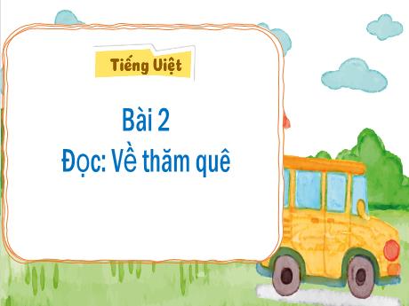 Bài giảng Tiếng Việt 3 (Kết nối tri thức) - Bài 2 (Đọc): Về thăm quê - Năm học 2023-2024 - Nguyễn Thị Trinh