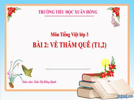 Bài giảng Tiếng Việt 3 (Kết nối tri thức) - Bài 2: Về thăm quê (Tiết 1+2) - Năm học 2023-2024 - Nguyễn Thị Trinh