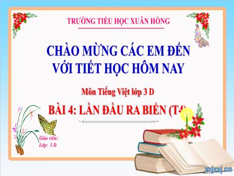 Bài giảng Tiếng Việt 3 (Kết nối tri thức) - Bài 4: Lần đầu ra biển (Tiết 4) - Năm học 2023-2024 - Hoàng Thị Dung