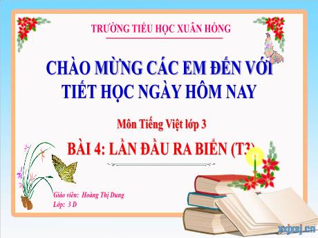 Bài giảng Tiếng Việt 3 (Kết nối tri thức) - Bài 4: Lần đầu ra biển (Tiết 3) - Năm học 2023-2024 - Hoàng Thị Dung