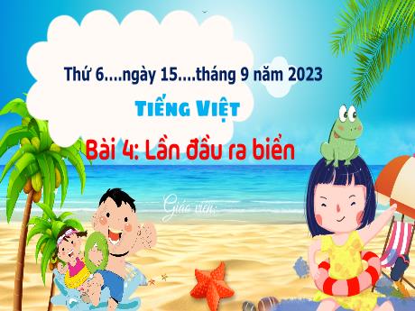 Bài giảng Tiếng Việt 3 (Kết nối tri thức) - Bài 4: Lần đầu ra biển - Năm học 2023-2024 - Trần Thị Hương