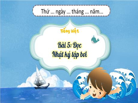 Bài giảng Tiếng Việt 3 (Kết nối tri thức) - Bài 5 (Đọc): Nhật ký tập bơi - Năm học 2023-2024 - Nguyễn Thị Trinh