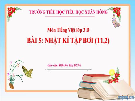 Bài giảng Tiếng Việt 3 (Kết nối tri thức) - Bài 5: Nhật kí tập bơi (Tiết 1+2) - Năm học 2023-2024 - Hoàng Thị Dung