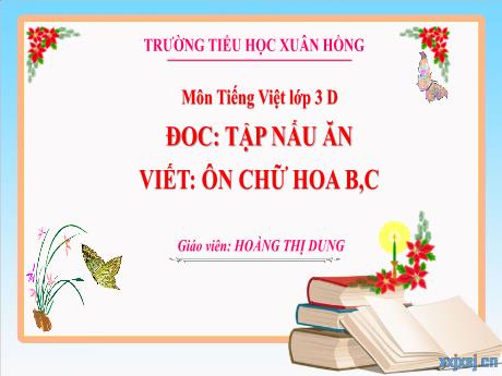 Bài giảng Tiếng Việt 3 (Kết nối tri thức) - Bài 6: Tập nấu ăn (Tiết 1) - Năm học 2023-2024 - Hoàng Thị Dung