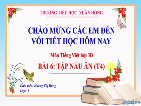 Bài giảng Tiếng Việt 3 (Kết nối tri thức) - Bài 6: Tập nấu ăn (Tiết 4) - Năm học 2023-2024 - Hoàng Thị Dung