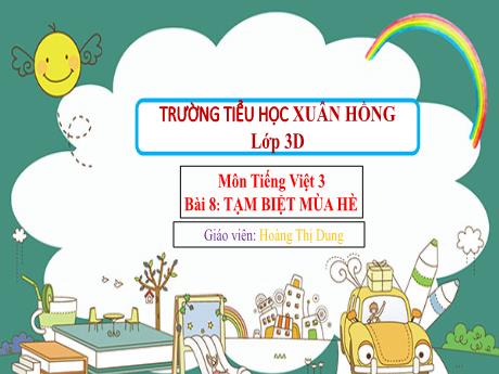 Bài giảng Tiếng Việt 3 (Kết nối tri thức) - Bài 8: Tạm biệt mùa hè - Hoàng Thị Dung