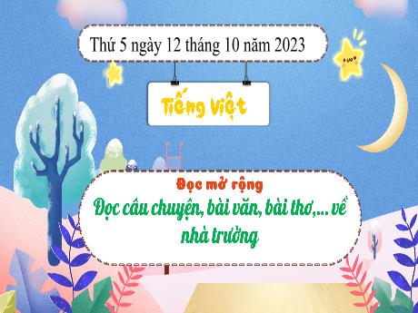 Bài giảng Tiếng Việt 3 (Kết nối tri thức) - Bài (Đọc): Đọc câu chuyện, bài văn, bài thơ,... về nhà trường - Năm học 2023-2024 - Nguyễn Thị Trinh