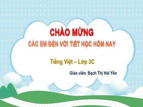 Bài giảng Tiếng Việt 3 (Kết nối tri thức) - Bài: Luyện tập câu kể, dấu chấm, dấu chấm hỏi, dấu chấm than - Năm học 2023-2024 - Bạch Thị Hải Yến