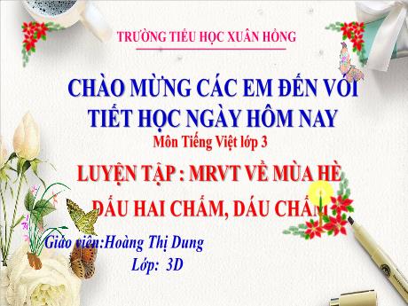 Bài giảng Tiếng Việt 3 (Kết nối tri thức) - Bài: Luyện tập mở rộng vốn từ về mùa hè. Dấu hai chấm, dấu chấm - Năm học 2023-2024 - Hoàng Thị Dung