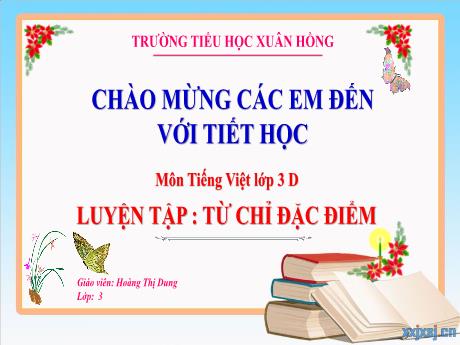Bài giảng Tiếng Việt 3 (Kết nối tri thức) - Bài: Luyện tập từ chỉ đặc điểm - Năm học 2023-2024 - Hoàng Thị Dung