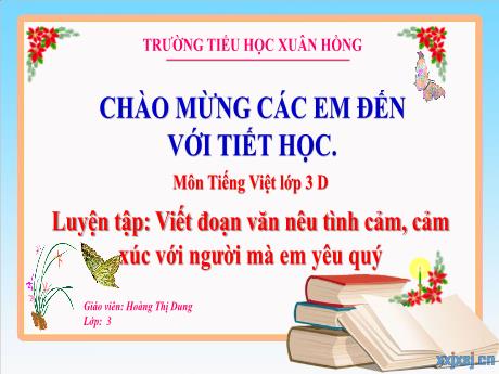 Bài giảng Tiếng Việt 3 (Kết nối tri thức) - Bài: Luyện tập viết đoạn văn nêu tình cảm, cảm xúc với người mà em yêu quý - Năm học 2023-2024 - Hoàng Thị Dung