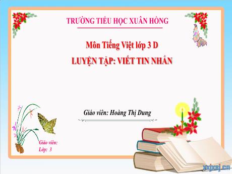 Bài giảng Tiếng Việt 3 (Kết nối tri thức) - Bài: Luyện tập viết tin nhắn - Năm học 2023-2024 - Hoàng Thị Dung