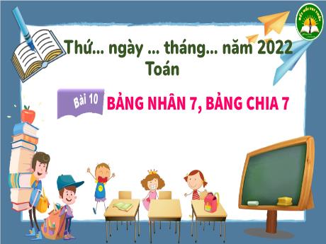Bài giảng Toán 3 (Kết nối tri thức) - Bài 10: Bảng nhân 7, bảng chia 7 - Năm học 2022-2023 - Trần Thị Hương