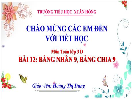 Bài giảng Toán 3 (Kết nối tri thức) - Bài 12: Bảng nhân 9, bảng chia 9 (Tiết 1) - Năm học 2023-2024 - Hoàng Thị Dung