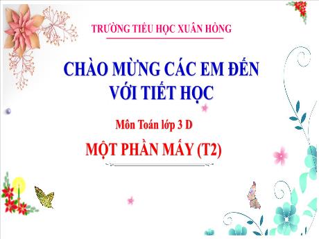 Bài giảng Toán 3 (Kết nối tri thức) - Bài 14: Một phần mấy (Tiết 2) - Năm học 2023-2024 - Hoàng Thị Dung