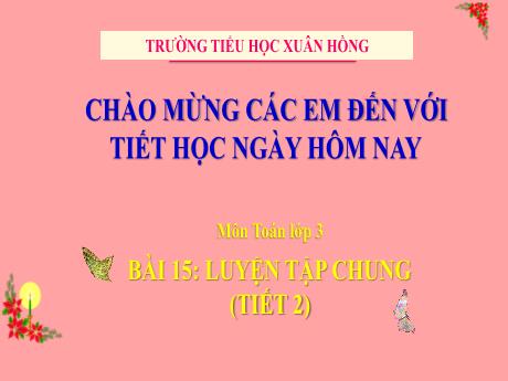 Bài giảng Toán 3 (Kết nối tri thức) - Bài 15: Luyện tập chung (Trang 60) - Năm học 2023-2024 - Bạch Thị Hải Yến
