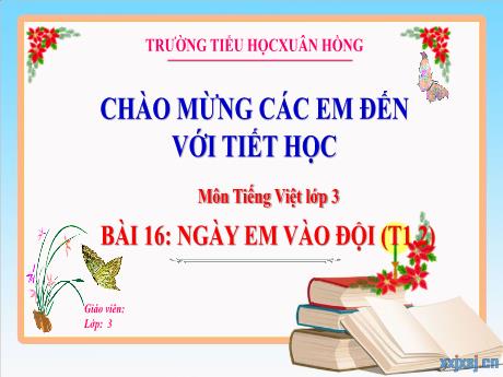 Bài giảng Toán 3 (Kết nối tri thức) - Bài 16: Ngày em vào đội (Tiết 1+2) - Năm học 2023-2024 - Hoàng Thị Dung