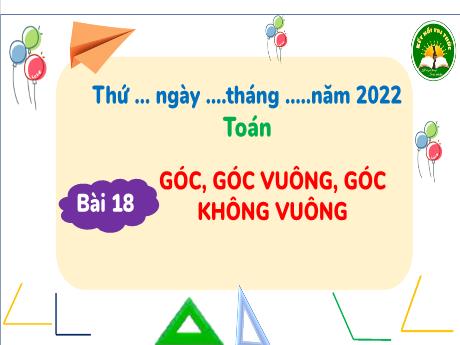 Bài giảng Toán 3 (Kết nối tri thức) - Bài 18: Góc, góc vuông, góc không vuông - Năm học 2022-2023 - Trần Thị Hương