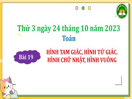 Bài giảng Toán 3 (Kết nối tri thức) - Bài 19: Hình tam giác, hình tứ giác, hình chữ nhật, hình vuông - Năm học 2023-2024 - Bạch Thị Hải Yến