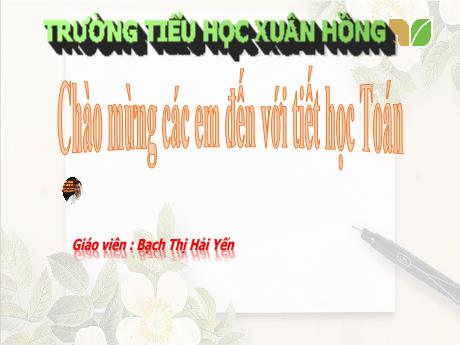 Bài giảng Toán 3 (Kết nối tri thức) - Bài 7: Bảng nhân 7, bảng chia 7 (Tiết 1) - Năm học 2022-2023 - Bạch Thị Hải Yến