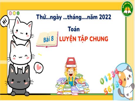 Bài giảng Toán 3 (Kết nối tri thức) - Bài 8: Luyện tập chung - Năm học 2022-2023 - Trần Thị Hương