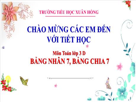 Bài giảng Toán 3 (Kết nối tri thức) - Bài: Bảng nhân 7, bảng chia 7 (Tiết 1) - Năm học 2023-2024 - Hoàng Thị Dung