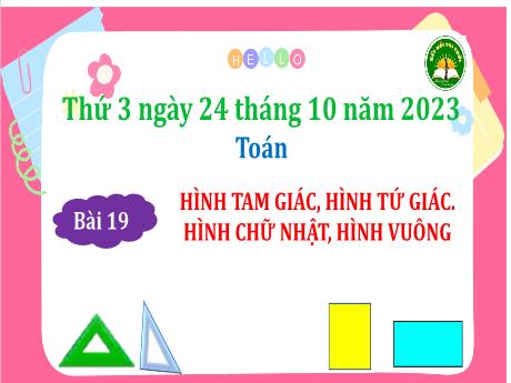 Bài giảng Toán Lớp 3 (Kết nối tri thức) - Bài 19: Hình tam giác, hình tứ giác, hình chữ nhật, hình vuông - Năm học 2023-2024 - Bạch Thị Hải Yến