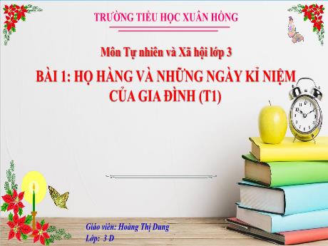 Bài giảng Tự nhiên xã hội 3 (Kết nối tri thức) - Bài 1: Họ hàng và những ngày kỉ niệm của gia đình (Tiết 1) - Năm học 2023-2024 - Hoàng Thị Dung