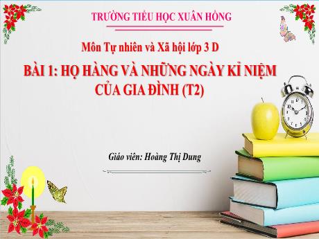 Bài giảng Tự nhiên xã hội 3 (Kết nối tri thức) - Bài 1: Họ hàng và những ngày kỉ niệm của gia đình (Tiết 2) - Năm học 2023-2024 - Hoàng Thị Dung