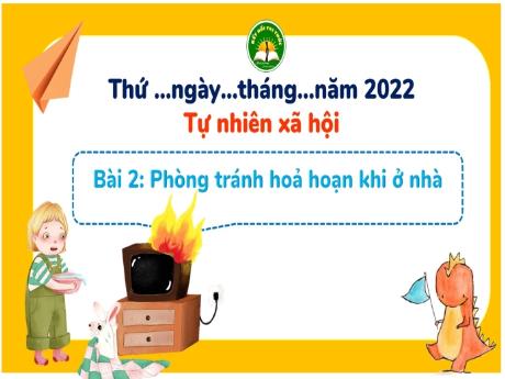 Bài giảng Tự nhiên xã hội 3 (Kết nối tri thức) - Bài 2: Phòng tránh hỏa hoạn ở nhà - Năm học 2022-2023 - Trần Thị Hương