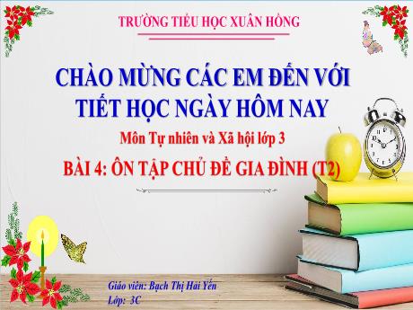 Bài giảng Tự nhiên xã hội 3 (Kết nối tri thức) - Bài 4: Ôn tập chủ đề gia đình (Tiết 2)) - Năm học 2023-2024 - Bạch Thị Hải Yến