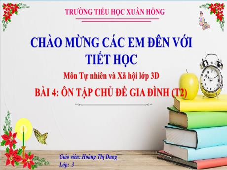 Bài giảng Tự nhiên xã hội 3 (Kết nối tri thức) - Bài 4: Ôn tập chủ đề gia đình (Tiết 2) - Năm học 2023-2024 - Hoàng Thị Dung