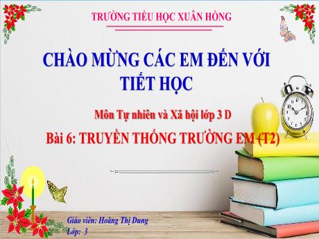Bài giảng Tự nhiên xã hội 3 (Kết nối tri thức) - Bài 6: Truyền thống trường em (Tiết 2) - Năm học 2023-2024 - Hoàng Thị Dung