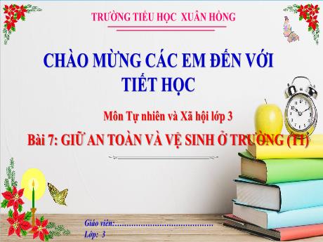 Bài giảng Tự nhiên xã hội 3 (Kết nối tri thức) - Bài 7: Giữ an toàn và vệ sinh ở trường (Tiết 1) - Năm học 2023-2024 - Hoàng Thị Dung