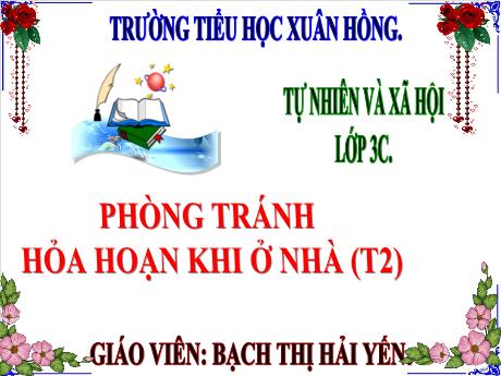 Bài giảng Tự nhiên xã hội 3 (Kết nối tri thức) - Bài: Phòng tránh hỏa hoạn khi ở nhà (Tiết 2) - Năm học 2023-2024 - Bạch Thị Hải Yến