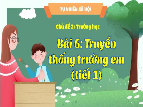 Bài giảng Tự nhiên xã hội 3 (Kết nối tri thức) - Chủ đề 2 - Bài 6: Trường thống trường em (Tiết 1) - Năm học 2023-2024 - Nguyễn Thị Trinh